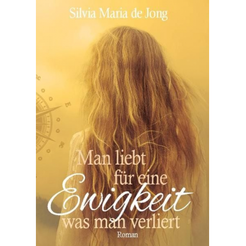 Silvia Maria de Jong - Man liebt für eine Ewigkeit was man verliert