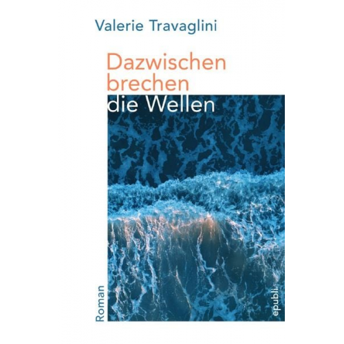 Valerie Travaglini - Dazwischen brechen die Wellen