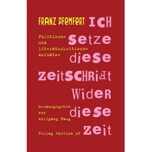 Franz Pfemfert - Ich setze diese Zeitschrift wider diese Zeit