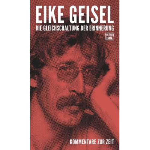 Eike Geisel - Die Gleichschaltung der Erinnerung