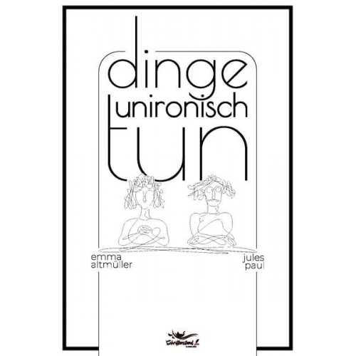 Emma; Jules Altmüller; Paul - Dinge unironisch tun