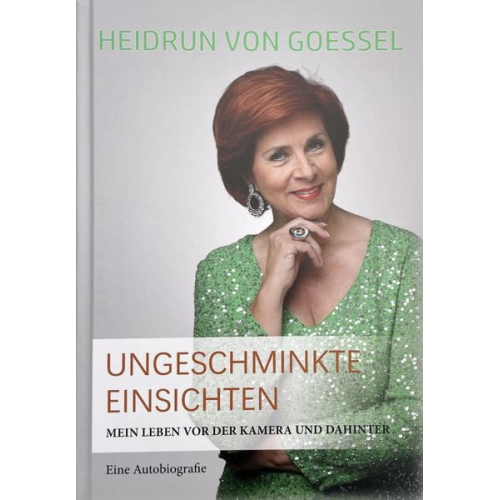 Heidrun Goessel - HEIDRUN von GOESSEL Ungeschminkte Einsichten