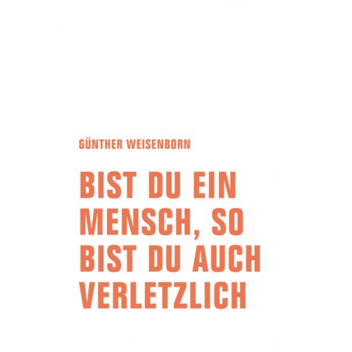 Günther Weisenborn - Bist du ein Mensch, so bist du auch verletzlich