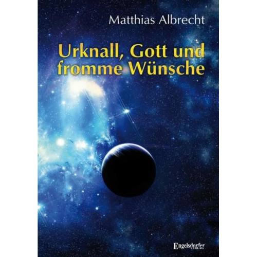 Matthias Albrecht - Urknall, Gott und fromme Wünsche