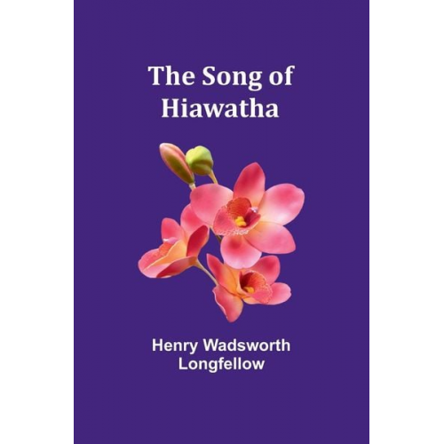 Henry Wadsworth Longfellow - The Song of Hiawatha