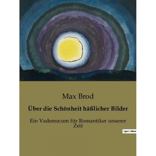 Max Brod - Über die Schönheit häßlicher Bilder