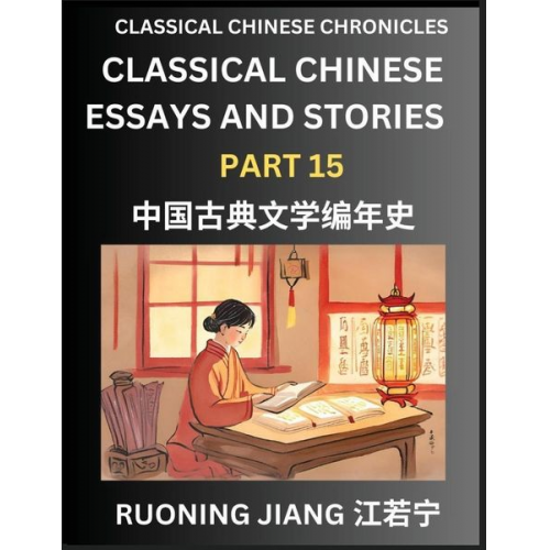 Ruoning Jiang - Classical Chinese Essays and Stories (Part 15)- Classical Chinese Chronicles, Reading Interesting Wen Yan Wen Classical Style of Writing with Short Pa