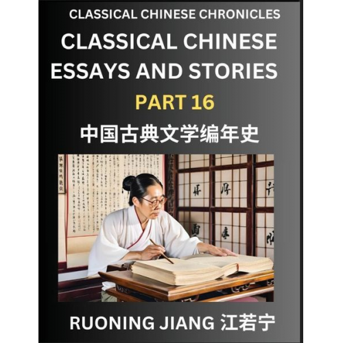 Ruoning Jiang - Classical Chinese Essays and Stories (Part 16)- Classical Chinese Chronicles, Reading Interesting Wen Yan Wen Classical Style of Writing with Short Pa