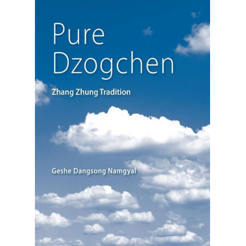 Geshe Dangsong Namgyal - Pure Dzogchen