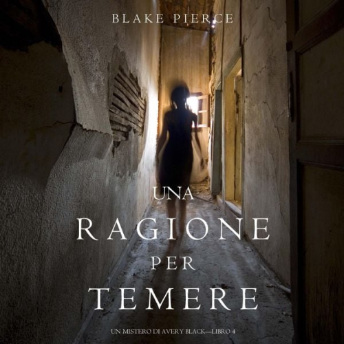 Blake Pierce - Una Ragione per Temere (Un Mistero di Avery Black—Libro 4)