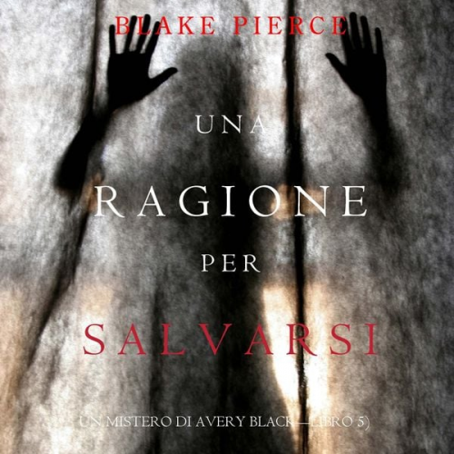 Blake Pierce - Una Ragione per Salvarsi (Un Mistero di Avery Black—Libro 5)