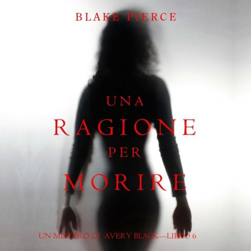 Blake Pierce - Una Ragione per Morire (Un Mistero di Avery Black—Libro 6)