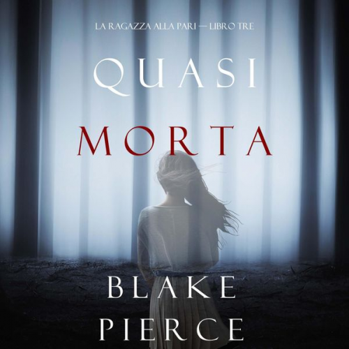 Blake Pierce - Quasi morta (La ragazza alla pari — Libro Tre)