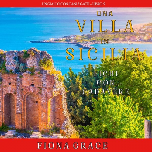 Fiona Grace - Una Villa in Sicilia: Fichi con cadavere (Un giallo con cani e gatti – Libro 2)