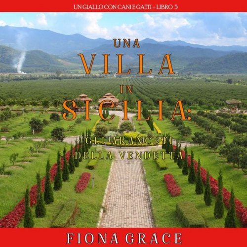 Fiona Grace - Una Villa in Sicilia: Gli Aranceti della Vendetta (Un giallo con cani e gatti—Libro 5)