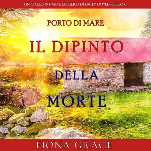 Fiona Grace - Il dipinto della morte (Un giallo intimo e leggero di Lacey Doyle—Libro 6)