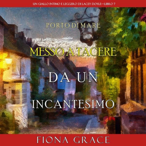 Fiona Grace - Messo a tacere da un incantesimo (Un giallo intimo e leggero di Lacey Doyle–Libro 7)