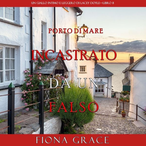 Fiona Grace - Incastrato da un falso (Un giallo intimo e leggero di Lacey Doyle–Libro 8)