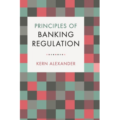 Kern Alexander - Principles of Banking Regulation