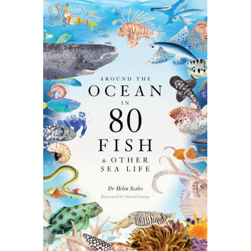 Helen Scales - Around the Ocean in 80 Fish and other Sea Life