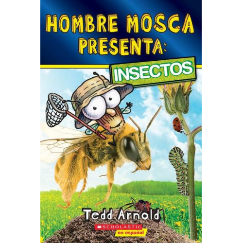 Tedd Arnold - Hombre Mosca Presenta: Insectos (Fly Guy Presents: Insects)
