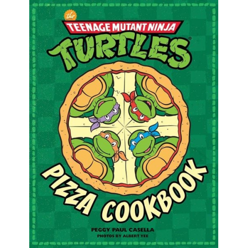 Peggy Paul Casella - The Teenage Mutant Ninja Turtles Pizza Cookbook