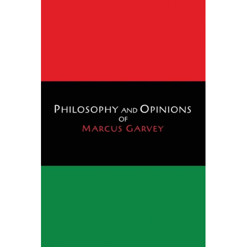 Marcus Garvey - Philosophy and Opinions of Marcus Garvey [Volumes I & II in One Volume]