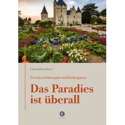 Christa Hasselhorst - Zwischen Schlosspark und Küchengarten ¦ DAS PARADIES IST ÜBERALL