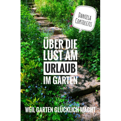 Daniela Cortolezis - Über die Lust am Urlaub im Garten