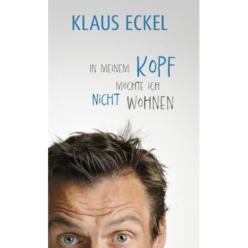 Klaus Eckel - In meinem Kopf möchte ich nicht wohnen