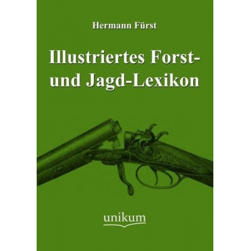 Hermann Fürst - Fürst, H: Illustriertes Forst- und Jagd-Lexikon