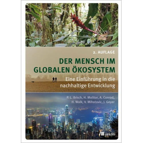 Pierre L. Ibisch Heike Molitor Alexander Conrad Heike Walk Vanja Spoo (geb. Mihotovic) - Der Mensch im globalen Ökosystem