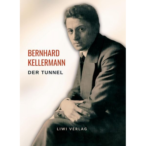 Bernhard Kellermann - Bernhard Kellermann: Der Tunnel. Vollständige Neuausgabe