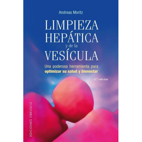 Andreas Moritz - Limpieza hepática y de la vesícula : una poderosa herramienta para optimizar su salud y bienestar