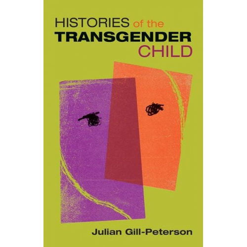 Julian Gill-Peterson - Histories of the Transgender Child