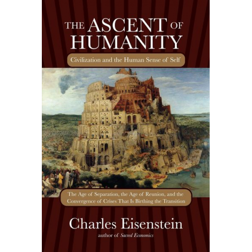 Charles Eisenstein - The Ascent of Humanity: Civilization and the Human Sense of Self