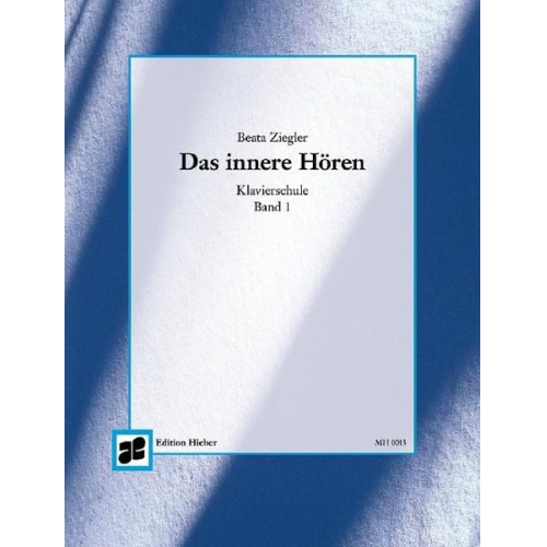 Beata Ziegler - Das innere Hören. Klavierschule. Heft 1