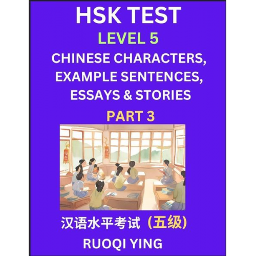 Ruoqi Ying - HSK Test Level 5 (Part 3)- Chinese Characters, Example Sentences, Essays & Stories- Self-learn Mandarin Chinese Characters for Hanyu Shuiping Kaoshi (