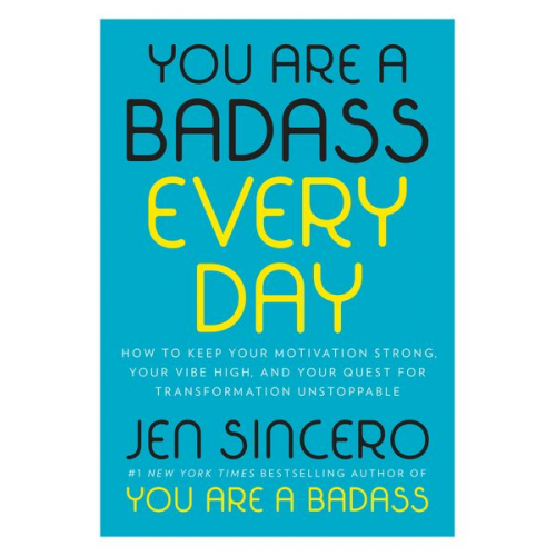 Jen Sincero - You Are a Badass Every Day: How to Keep Your Motivation Strong, Your Vibe High, and Your Quest for Transformation Unstoppable