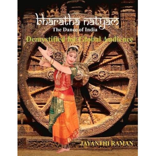 Jayanthi Raman - Bharatha Natyam the Dance of India: Demystified for Global Audience