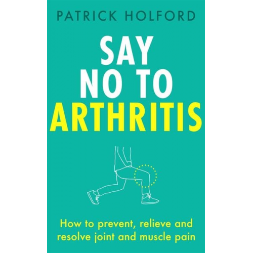 Patrick Holford - Say No to Arthritis