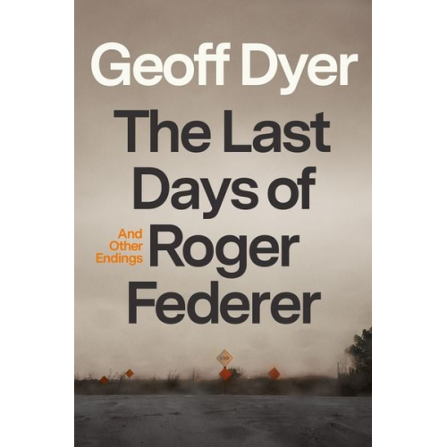 Geoff Dyer - The Last Days of Roger Federer