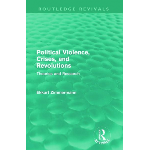 Ekkart Zimmermann - Political Violence, Crises and Revolutions (Routledge Revivals)