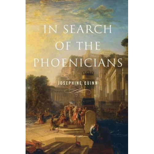 Josephine Quinn - In Search of the Phoenicians