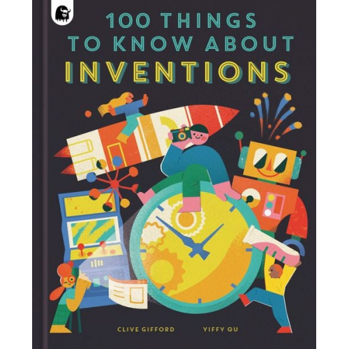 Clive Gifford - 100 Things to Know About Inventions