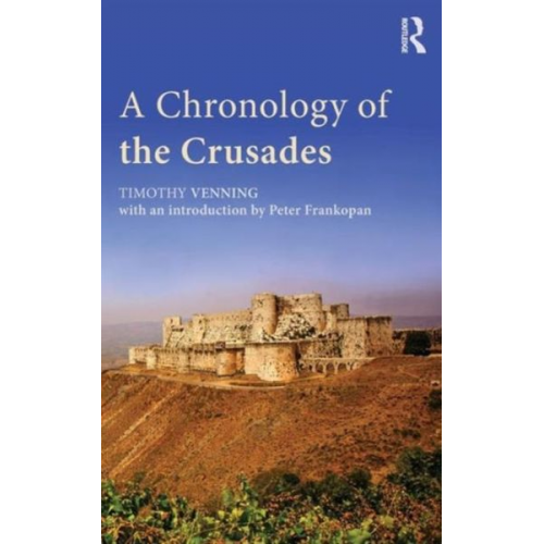 Timothy Venning Peter Frankopan - A Chronology of the Crusades