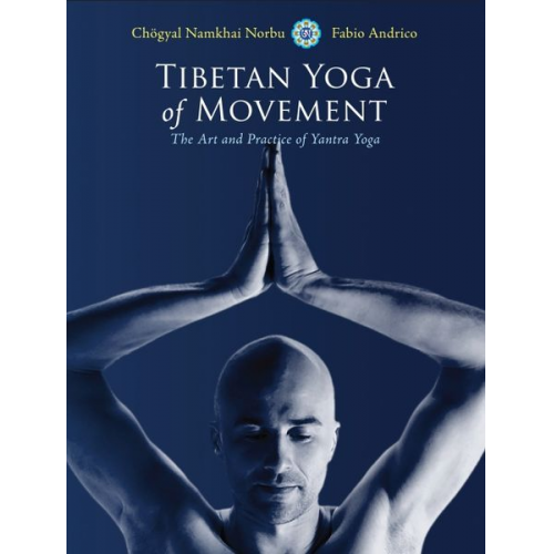 Chogyal Namkhai Norbu Fabio Andrico - Tibetan Yoga of Movement: The Art and Practice of Yantra Yoga