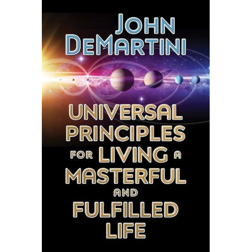 John Demartini - Universal Principles for Living a Masterful and Fulfilled Life