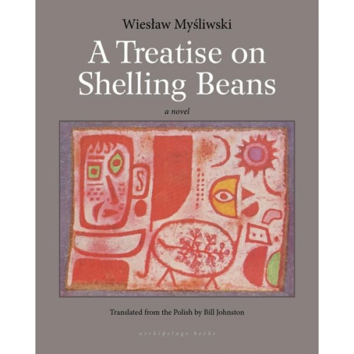 Wieslaw Mysliwski - A Treatise on Shelling Beans