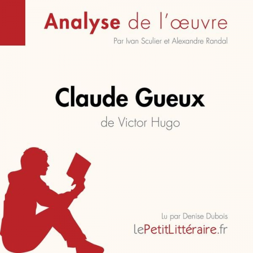 LePetitLitteraire Ivan Sculier Alexandre Randal - Claude Gueux de Victor Hugo (Analyse de l'oeuvre)